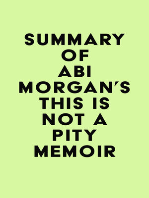 cover image of Summary of Abi Morgan's This Is Not a Pity Memoir